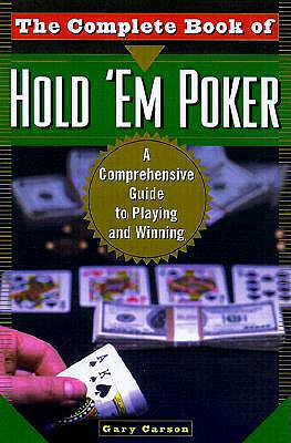 The Complete Book of Hold’em Poker: A Comprehensive Guide to Playing and Winning by Gary Carson
